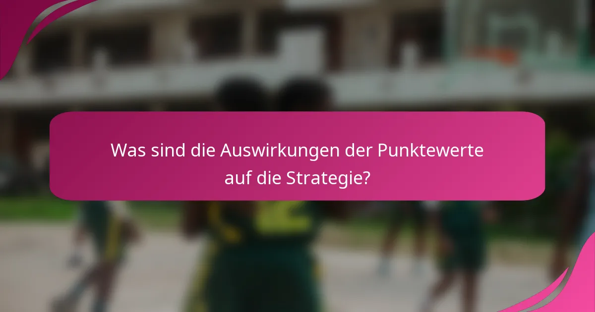 Was sind die Auswirkungen der Punktewerte auf die Strategie?