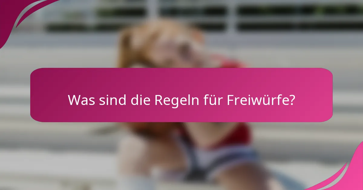 Was sind die Regeln für Freiwürfe?