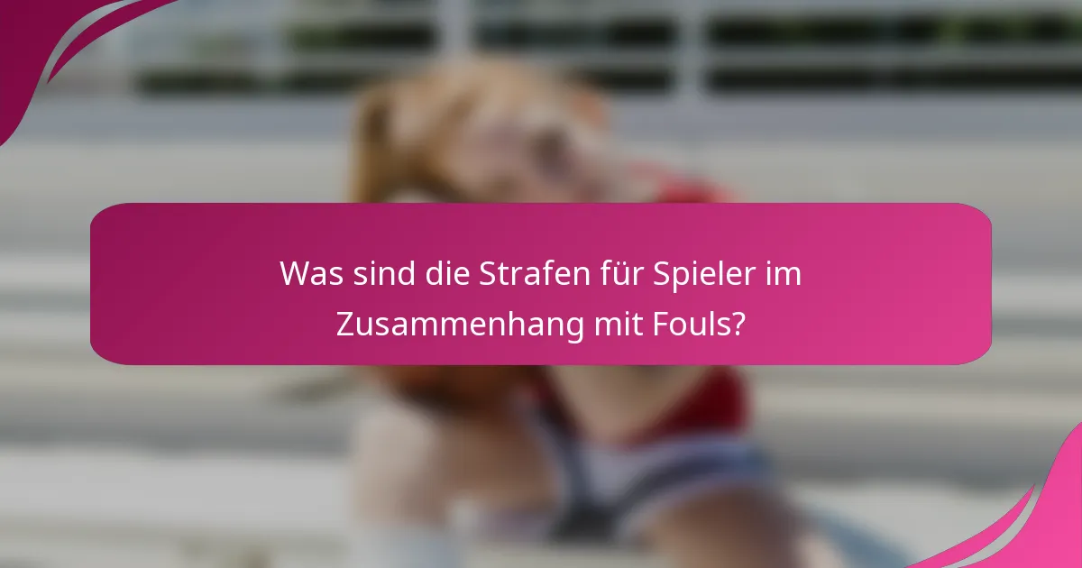 Was sind die Strafen für Spieler im Zusammenhang mit Fouls?