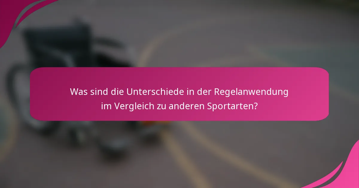 Was sind die Unterschiede in der Regelanwendung im Vergleich zu anderen Sportarten?